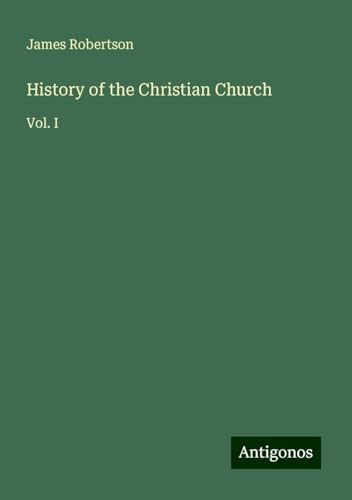History of the Christian Church: Vol. I von Antigonos Verlag