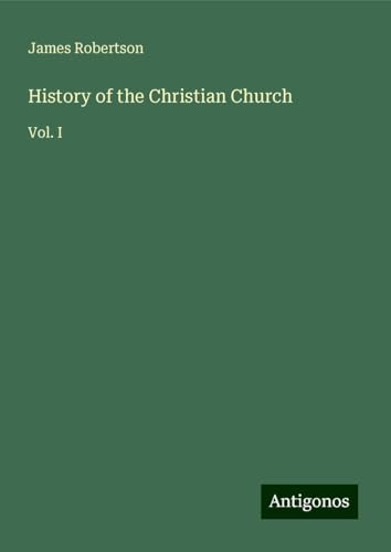 History of the Christian Church: Vol. I von Antigonos Verlag