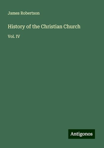 History of the Christian Church: Vol. IV von Antigonos Verlag