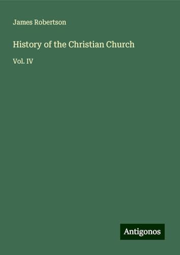History of the Christian Church: Vol. IV von Antigonos Verlag