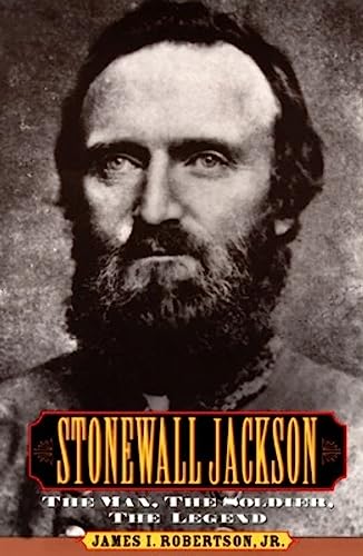 Stonewall Jackson: The Man, the Soldier, the Legend: The Man, the Solider, the Legend
