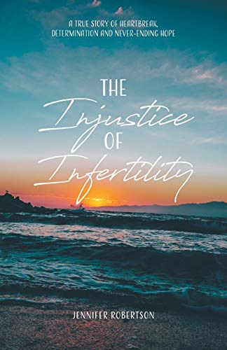 The Injustice of Infertility: A True Story of Heartbreak, Determination and Never-Ending Hope von Tellwell Talent