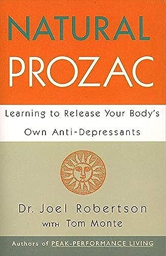 Natural Prozac: Learning to Release Your Body's Own Anti-Depressants Natural Prozac: Learning to Release Your Body's Own Anti-Depressants