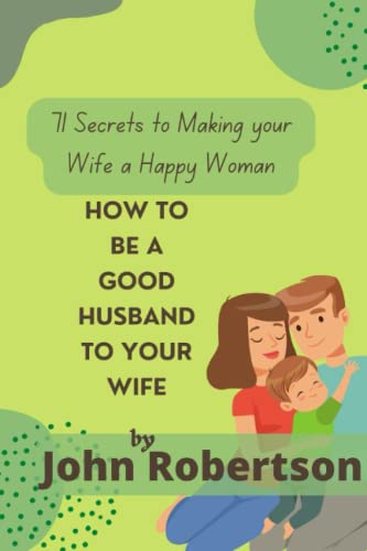 How to Be a Good Husband to Your Wife: 71 Secret Tips to Becoming A Better Husband von Independently published