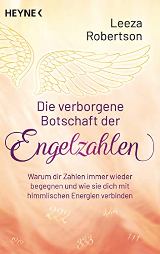 Die verborgene Botschaft der Engelzahlen: Warum dir Zahlen immer wieder begegnen und wie sie dich mit himmlischen Energien verbinden