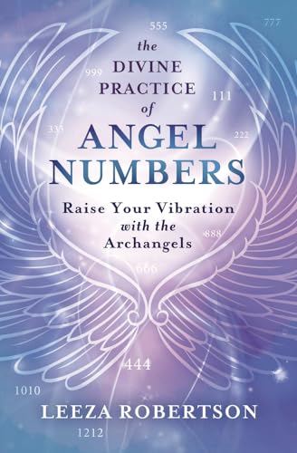 The Divine Practice of Angel Numbers: Raise Your Vibration with the Archangels The Divine Practice of Angel Numbers: Raise Your Vibration with the Archangels von Llewellyn Publications