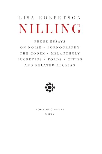 Nilling: Prose: Prose Essays of Noise, Pornography, the Codex, Melancholy, Lucretius, Folds, Cities and Related Aporias (Department of Critical Thought, 6, Band 6)