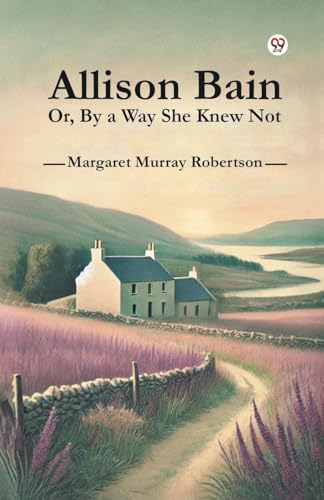 Allison Bain Or, By a Way She Knew Not von Double 9 Books