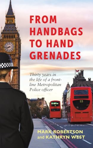 From Handbags to Hand Grenades: Thirty years in the life of a front-line Metropolitan Police officer von Austin Macauley Publishers