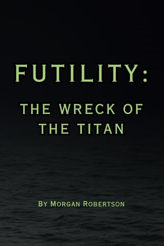 Futility: The Wreck of the Titan Futility: The Wreck of the Titan von Independently published