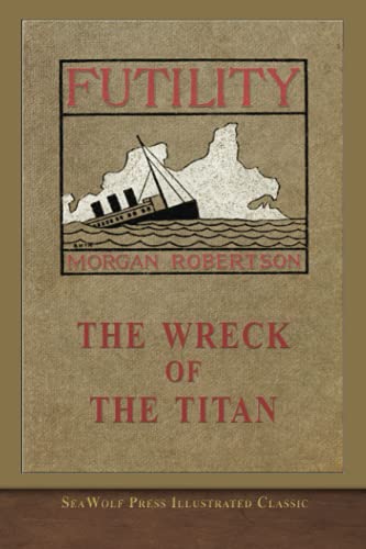 The Wreck of the Titan Or, Futility: SeaWolf Press Illustrated Classic von SeaWolf Press