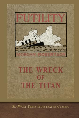 The Wreck of the Titan Or, Futility: SeaWolf Press Illustrated Classic von SeaWolf Press