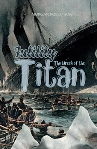 The Wreck of the Titan Or, Futility: The Novel That Foretold the Sinking of the Titanic (Annotated) von Independently published