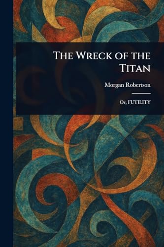 The Wreck of the Titan The Wreck of the Titan von Anson Street Press