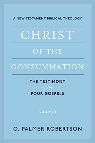 Christ of the Consummation: A New Testament Biblical Theology von P & R Publishing