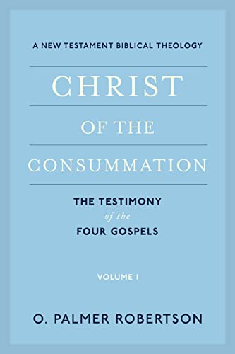 Christ of the Consummation: A New Testament Biblical Theology