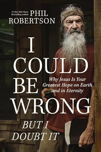 I Could Be Wrong, But I Doubt It: Why Jesus Is Your Greatest Hope on Earth and in Eternity