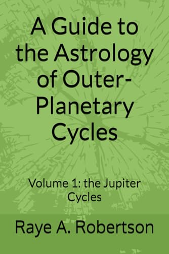 A Guide to the Astrology of Outer-Planetary Cycles: Volume 1: the Jupiter Cycles von Independently published