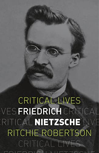 Friedrich Nietzsche (Critical Lives)