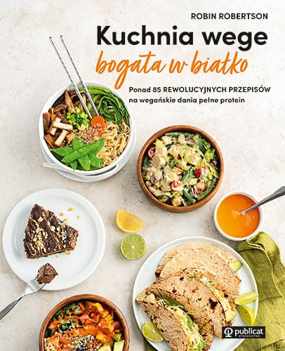 Kuchnia wege bogata w białko. Ponad 85 rewolucyjnych przepisów na wegańskie dania pełne protein Kuchnia wege bogata w białko. Ponad 85 rewolucyjnych przepisów na wegańskie dania pełne protein