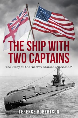 The Ship With Two Captains: The Story of the "Secret Mission Submarine" (World War Two at Sea) von Sapere Books