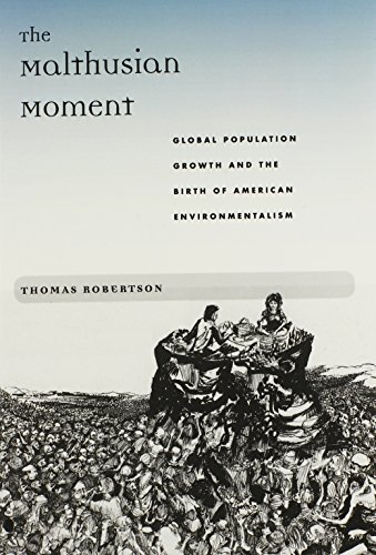 The Malthusian Moment: Global Population Growth and the Birth of American Environmentalism (Studies in Modern Science, Technology, and the Environment) von Rutgers University Press