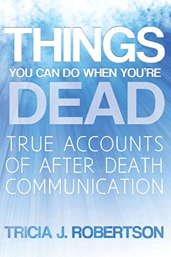 Things You Can Do When You're Dead!: True Accounts of After Death Communication
