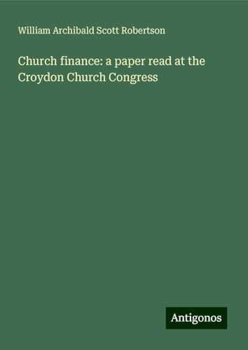 Church finance: a paper read at the Croydon Church Congress von Antigonos Verlag