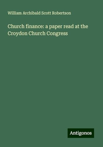 Church finance: a paper read at the Croydon Church Congress von Antigonos Verlag