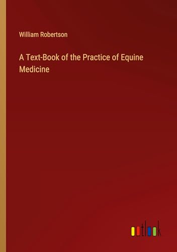 A Text-Book of the Practice of Equine Medicine von Outlook Verlag
