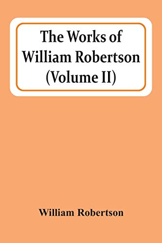 The Works Of William Robertson (Volume Ii) von Alpha Editions