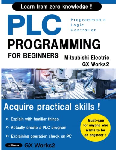 BASIC PLC PROGRAMMING FOR BEGINNERS (Mitsubishi Electric GX Works2) English Ver. (Mitsubishi Electric Programming Series I, Band 1) von Independently published