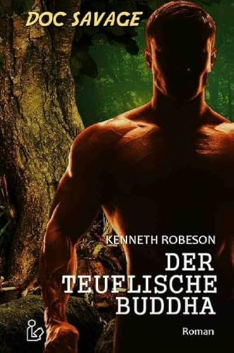 DOC SAVAGE - DER TEUFLISCHE BUDDHA: Ein Science-Fiction-Abenteuer-Roman!