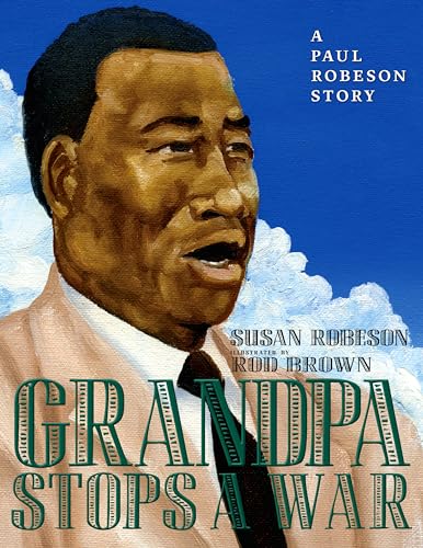 Grandpa Stops a War: A Paul Robeson story