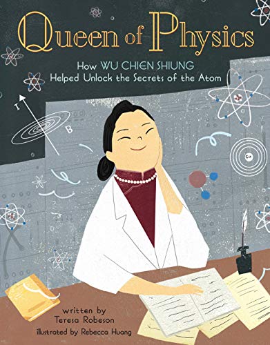 Queen of Physics: How Wu Chien Shiung Helped Unlock the Secrets of the Atom (People Who Shaped Our World, Band 6) von Sterling Children's Books
