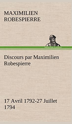 Discours par Maximilien Robespierre ¿ 17 Avril 1792-27 Juillet 1794