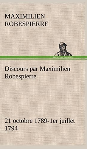 Discours par Maximilien Robespierre ¿ 21 octobre 1789-1er juillet 1794 von tredition