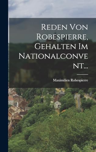 Reden Von Robespierre, Gehalten Im Nationalconvent...