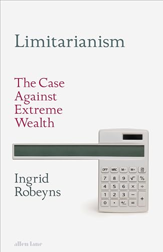 Limitarianism: The Case Against Extreme Wealth von Allen Lane