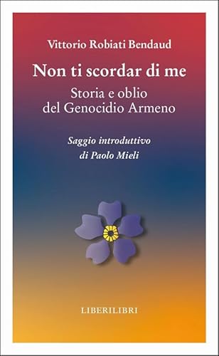Non ti scordar di me. Storia e oblio del genocidio armeno (Altrove) von Liberilibri