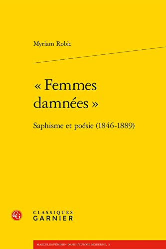 "Femmes damnées": Saphisme et poésie (1846-1889) von CLASSIQ GARNIER