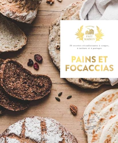 Pains et focaccias: 30 recettes réconfortantes à couper, à tartiner, à partager
