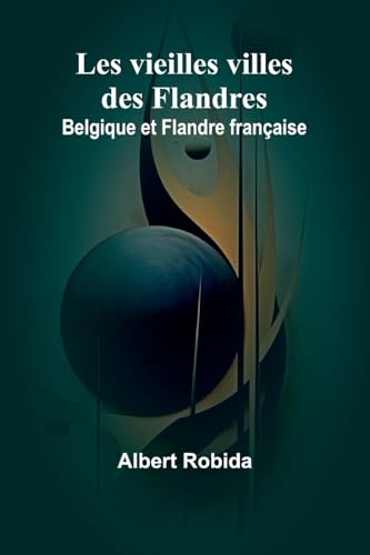 Les vieilles villes des Flandres: Belgique et Flandre française von Alpha Edition