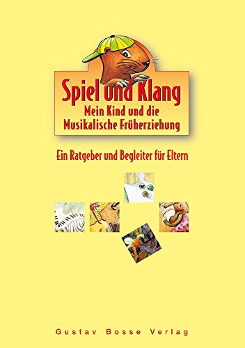 Spiel und Klang - Musikalische Früherziehung mit dem Murmel. Für Kinder zwischen 4 und 6 Jahren: Elternband. Ein Ratgeber und Begleiter für Eltern