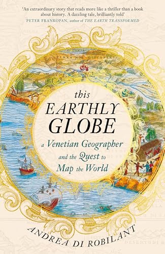 This Earthly Globe: A Venetian Geographer and the Quest to Map the World von Atlantic Books