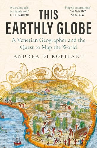 This Earthly Globe: A Venetian Geographer and the Quest to Map the World von Atlantic Books