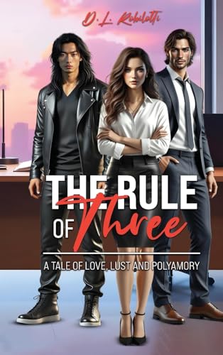 The Rule of Three: A Tale of Love, Lust and Polyamory The Rule of Three: A Tale of Love, Lust and Polyamory von McGilligan Publishing