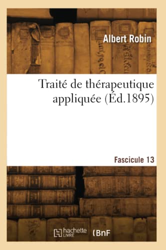 Traité de thérapeutique appliquée. Fascicule 13