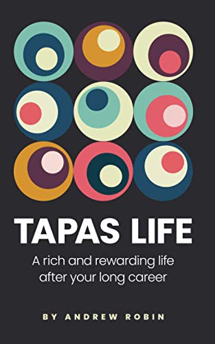 TAPAS LIFE: A Rich and Rewarding Life After Your Long Career von Andrew Robin