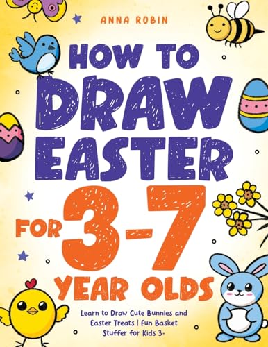 How to Draw Easter for 3 to 7 Year Olds: Learn to Draw Cute Bunnies and Easter Treats | Fun Basket Stuffer for Kids 3+ (How to Draw Everything for Kids, Band 8) von Bemberton